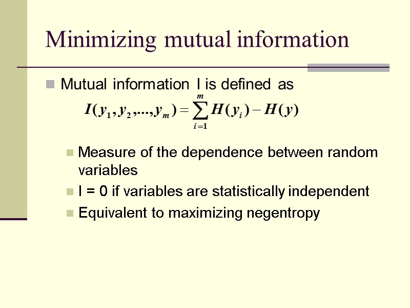 Minimizing mutual information Mutual information I is defined as   Measure of the